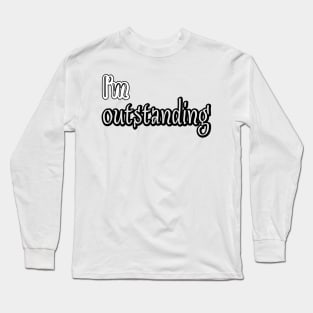 I'm outstanding Long Sleeve T-Shirt